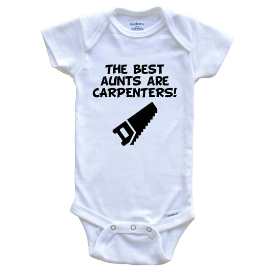 The Best Aunts Are Carpenters Funny Niece Nephew Baby Onesie