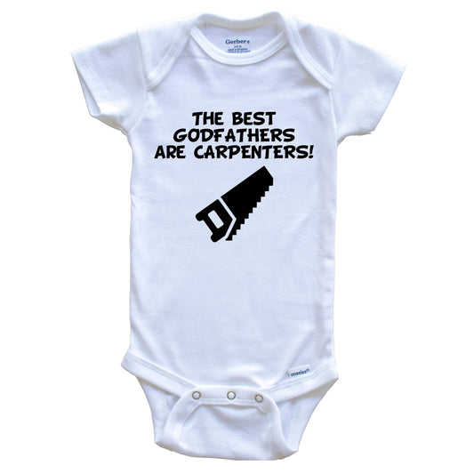 The Best Godfathers Are Carpenters Funny Godchild Baby Onesie