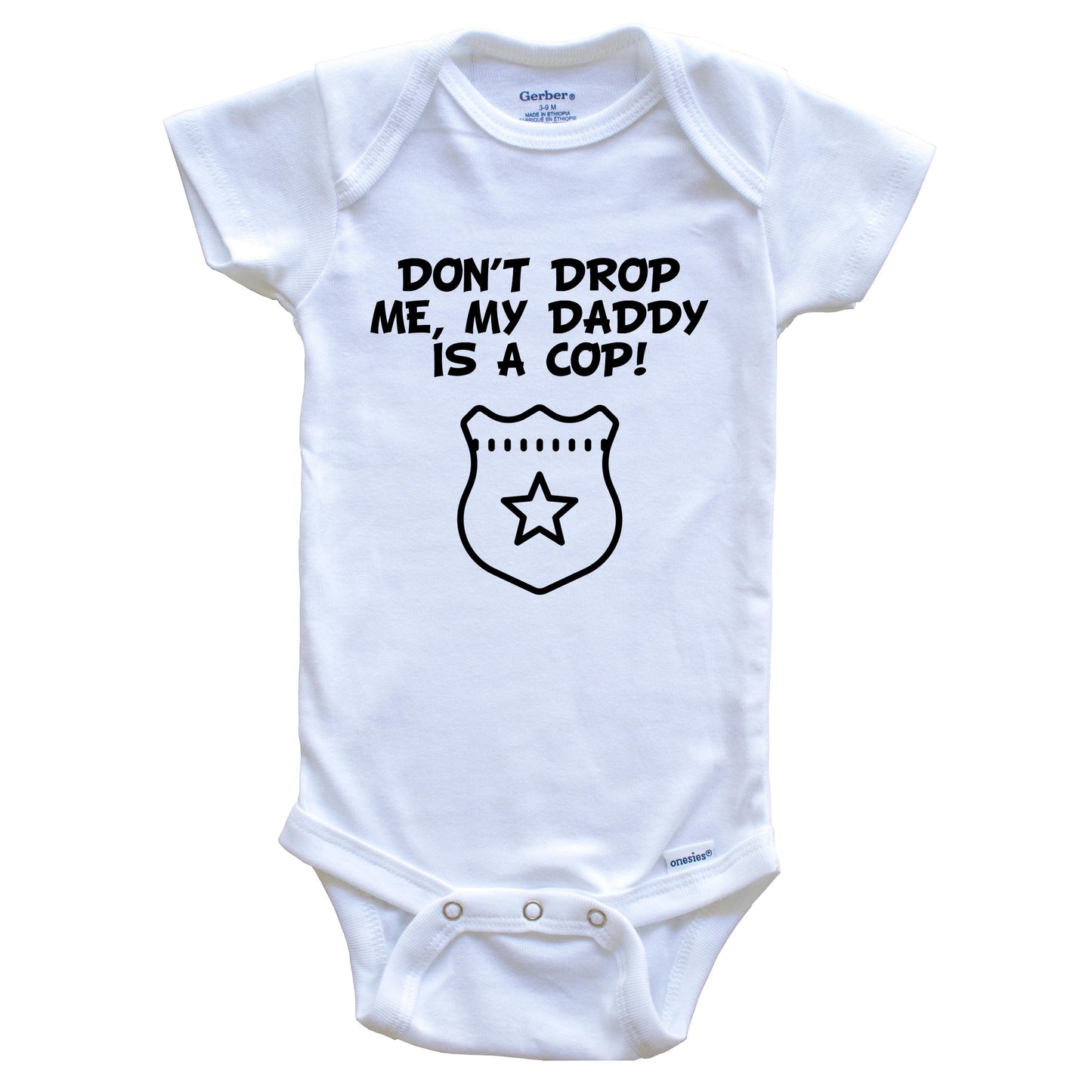 Don't Drop Me My Daddy Is A Cop Funny Police Baby Onesie