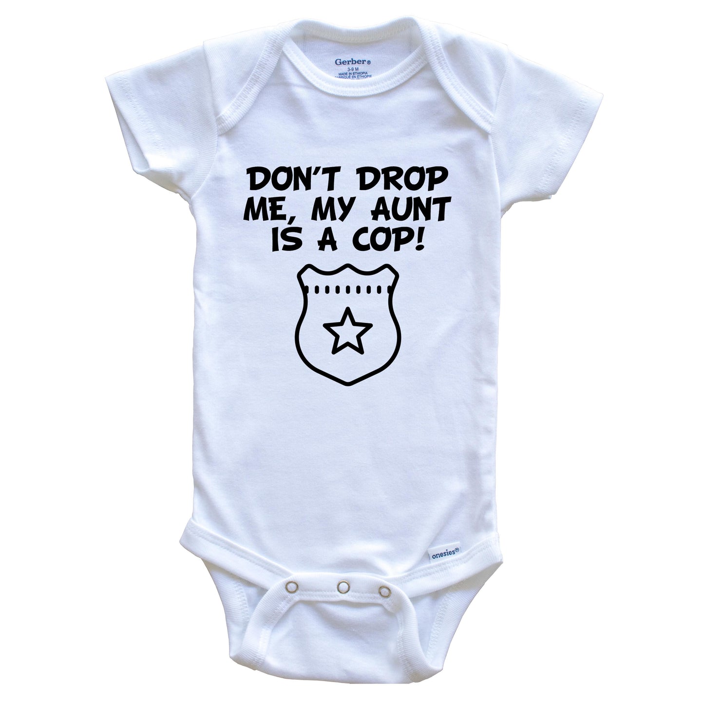 Don't Drop Me My Aunt Is A Cop Funny Police Baby Onesie