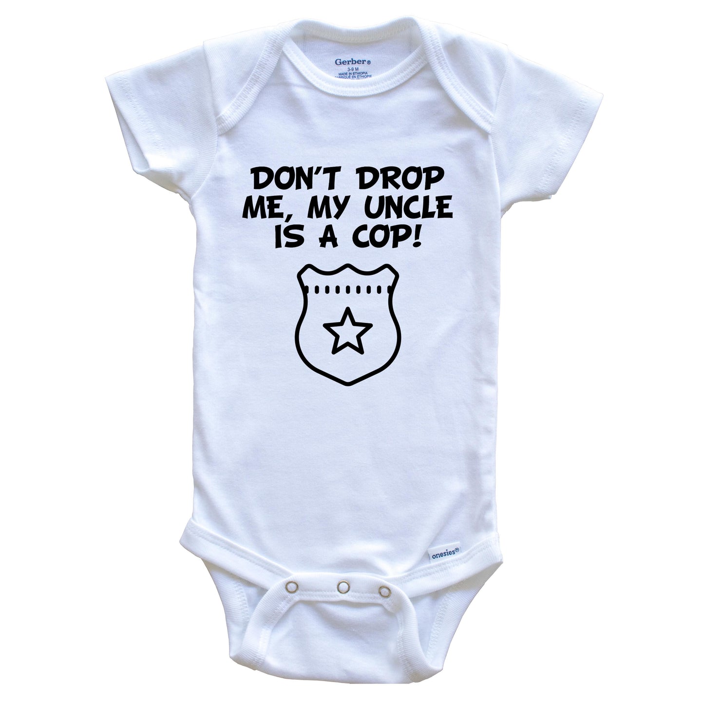 Don't Drop Me My Uncle Is A Cop Funny Police Baby Onesie
