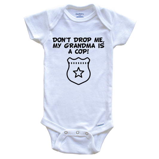 Don't Drop Me My Grandma Is A Cop Funny Police Baby Onesie