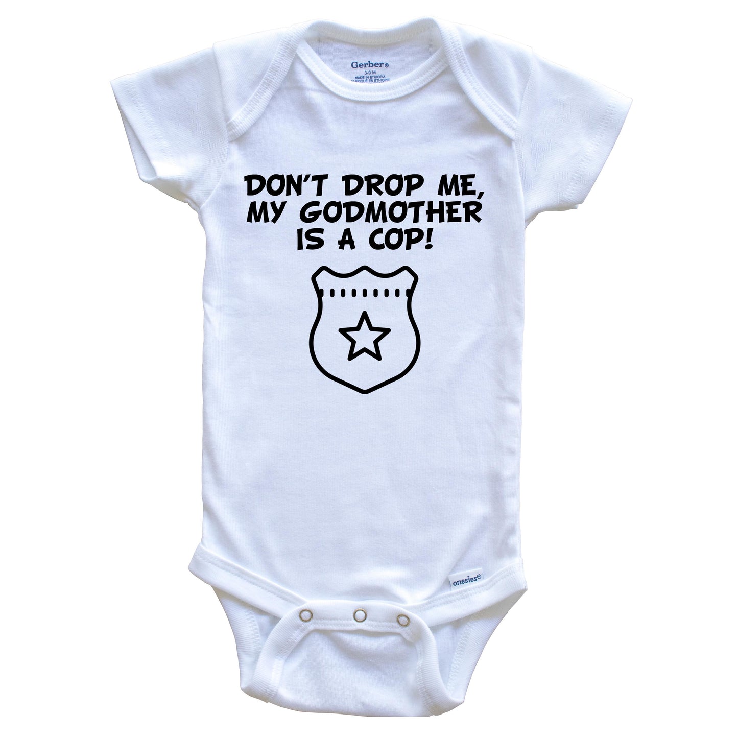 Don't Drop Me My Godmother Is A Cop Funny Police Baby Onesie