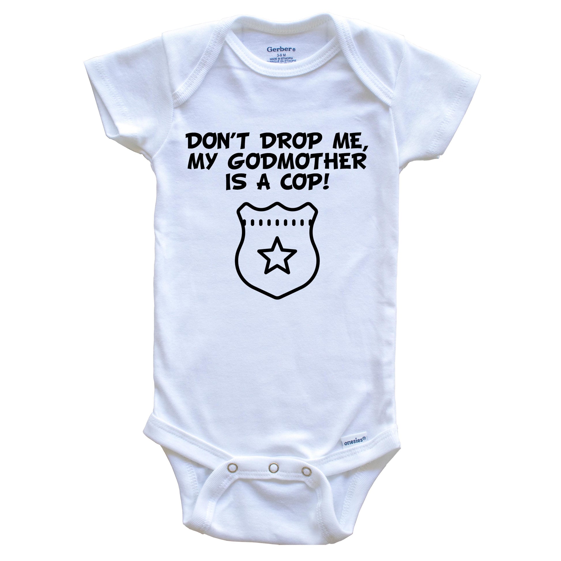 Don't Drop Me My Godmother Is A Cop Funny Police Baby Onesie