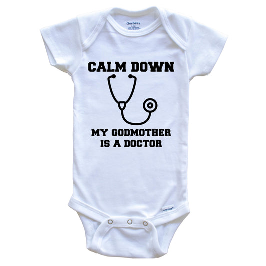Calm Down My Godmother Is A Doctor Funny Baby Onesie - One Piece Baby Bodysuit