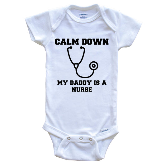 Calm Down My Daddy Is A Nurse Funny Baby Onesie - One Piece Baby Bodysuit