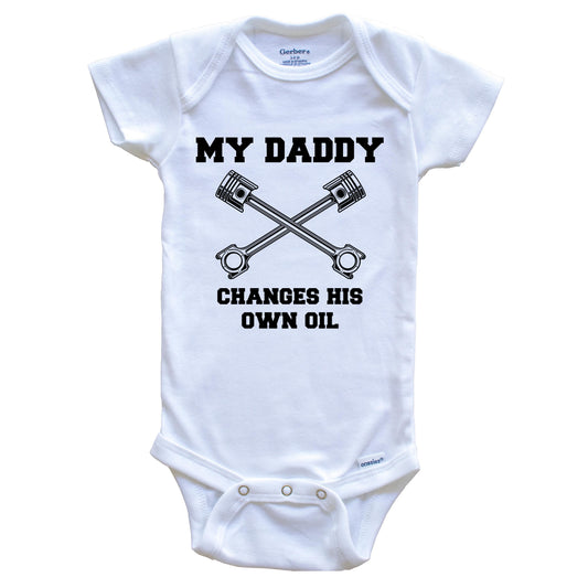My Daddy Changes His Own Oil Funny Baby Onesie - One Piece Baby Bodysuit