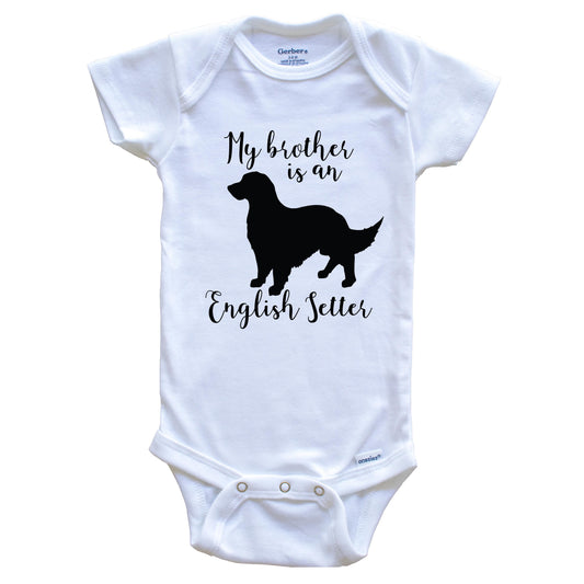 My Brother Is An English Setter Cute Dog Baby Onesie - English Setter One Piece Baby Bodysuit