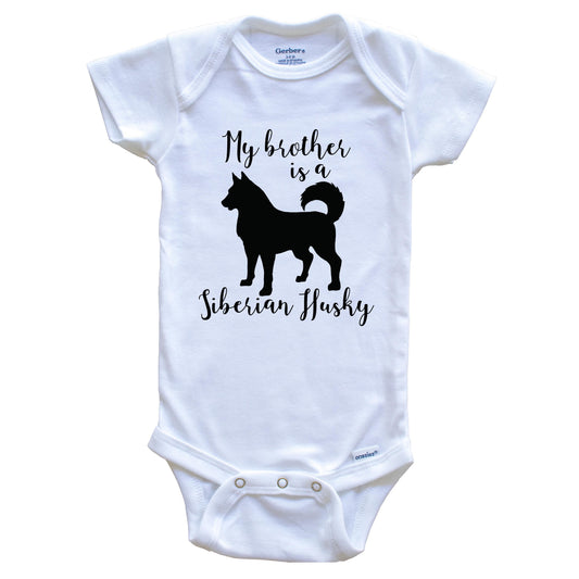 My Brother Is A Siberian Husky Cute Dog Baby Onesie - Siberian Husky One Piece Baby Bodysuit