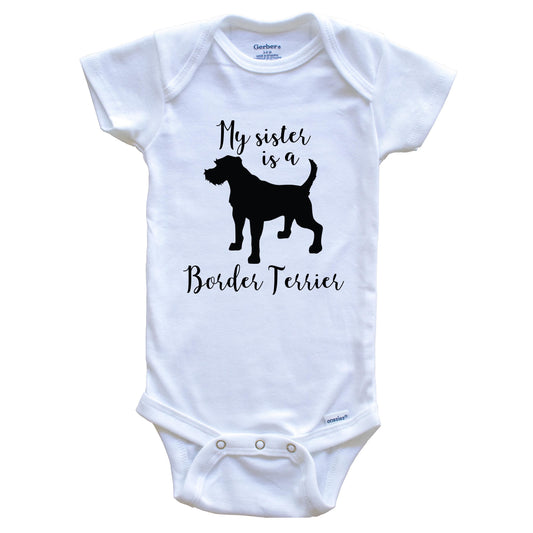 My Sister Is A Border Terrier Cute Dog Baby Onesie - Border Terrier One Piece Baby Bodysuit