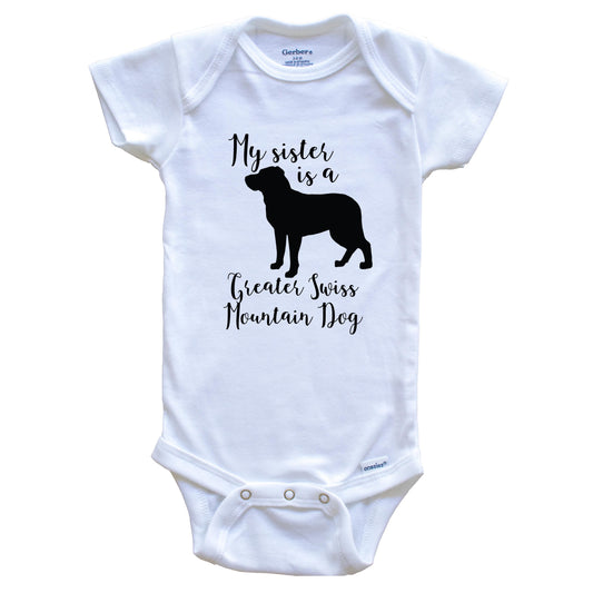 My Sister Is A Greater Swiss Mountain Dog Cute Dog Baby Onesie - Greater Swiss Mountain Dog One Piece Baby Bodysuit