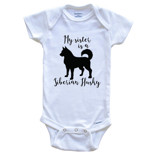 My Sister Is A Siberian Husky Cute Dog Baby Onesie - Siberian Husky One Piece Baby Bodysuit