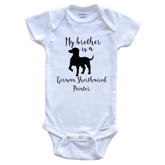 My Brother Is A German Shorthaired Pointer cute Dog Baby Onesie - German Shorthaired Pointer One Piece Baby Bodysuit