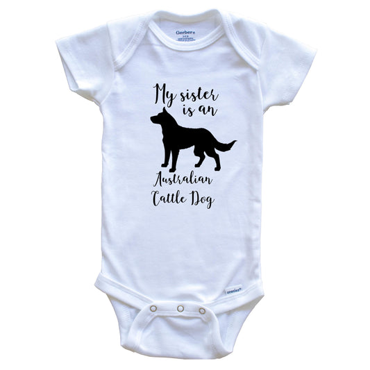 My Sister Is An Australian Cattle Dog cute Dog Baby Onesie - Australian Cattle Dog One Piece Baby Bodysuit