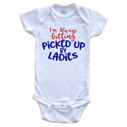 I'm Always Getting Picked Up By The Ladies Funny Baby Boy Cute Baby Onesie - Baby Bodysuit