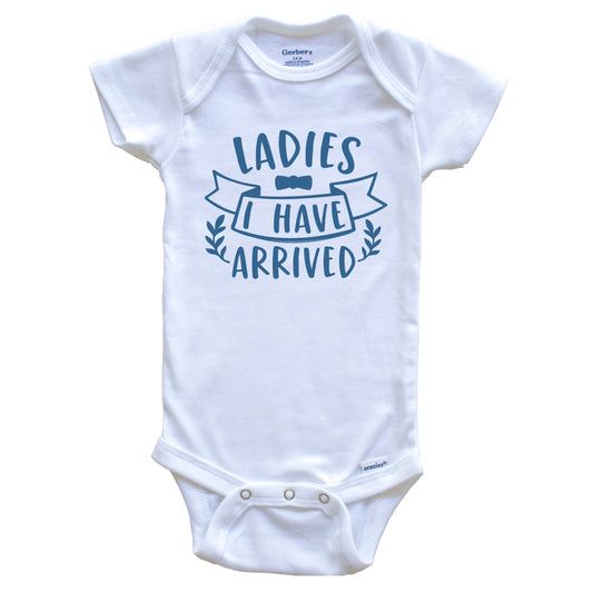 Ladies I Have Arrived Funny Baby Boy Cute Baby Onesie - Baby Bodysuit