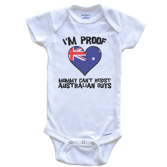 I'm Proof Mommy Can't Resist Australian Guys Australia Flag Heart Baby Onesie