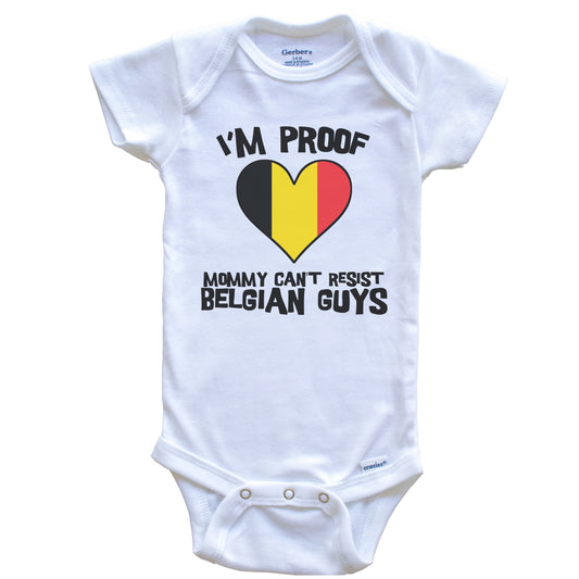 I'm Proof Mommy Can't Resist Belgian Guys Belgium Flag Heart Baby Onesie