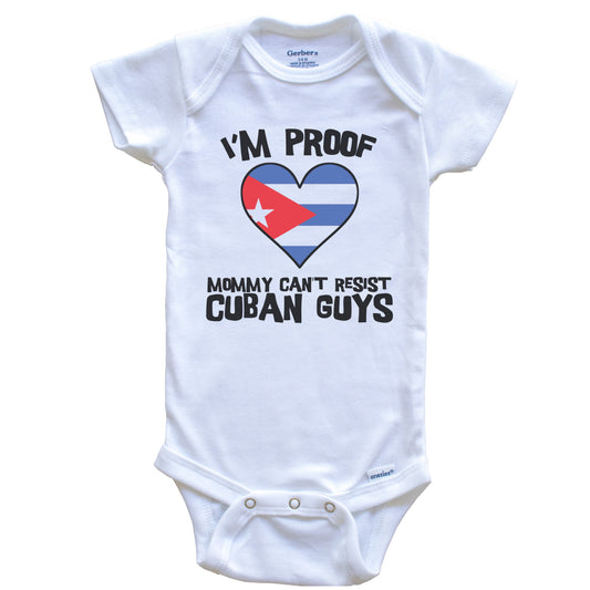 I'm Proof Mommy Can't Resist Cuban Guys Cuba Flag Heart Baby Onesie