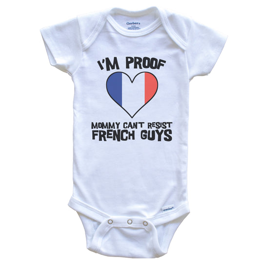 I'm Proof Mommy Can't Resist French Guys France Flag Heart Baby Onesie