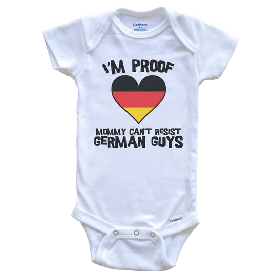 I'm Proof Mommy Can't Resist German Guys Germany Flag Heart Baby Onesie
