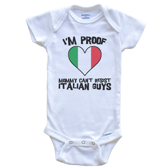 I'm Proof Mommy Can't Resist Italian Guys Italy Flag Heart Baby Onesie