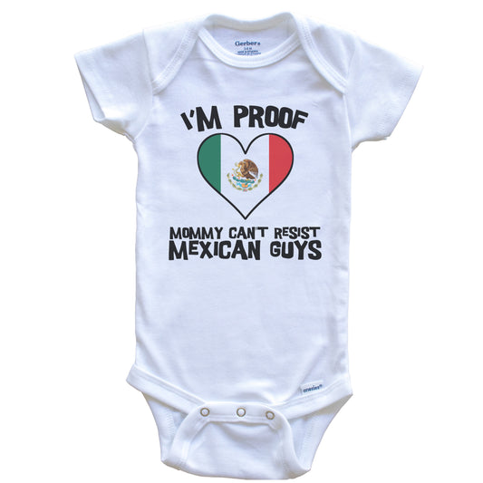 I'm Proof Mommy Can't Resist Mexican Guys Mexico Flag Heart Baby Onesie