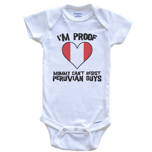 I'm Proof Mommy Can't Resist Peruvian Guys Peru Flag Heart Baby Onesie