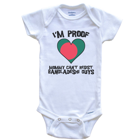 I'm Proof Mommy Can't Resist Bangladeshi Guys Bangladesh Flag Heart Baby Onesie