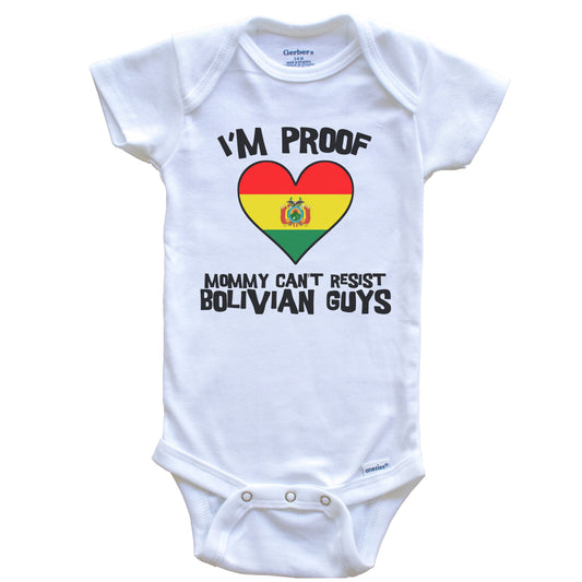 I'm Proof Mommy Can't Resist Bolivian Guys Bolivia Flag Heart Baby Onesie