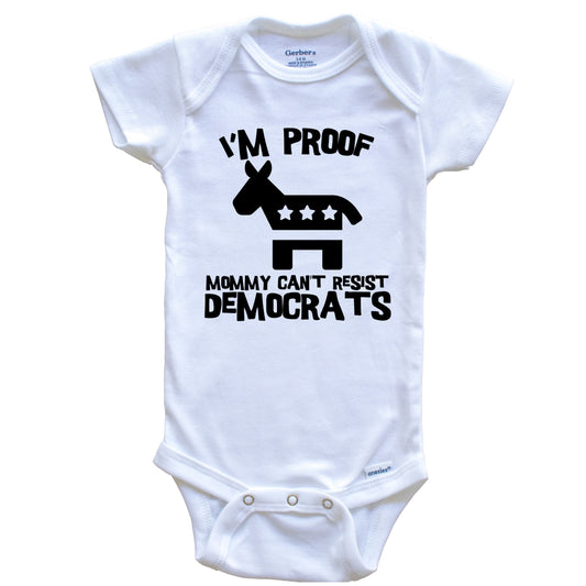 I'm Proof Mommy Can't Resist Democrats Funny Donkey Baby Onesie