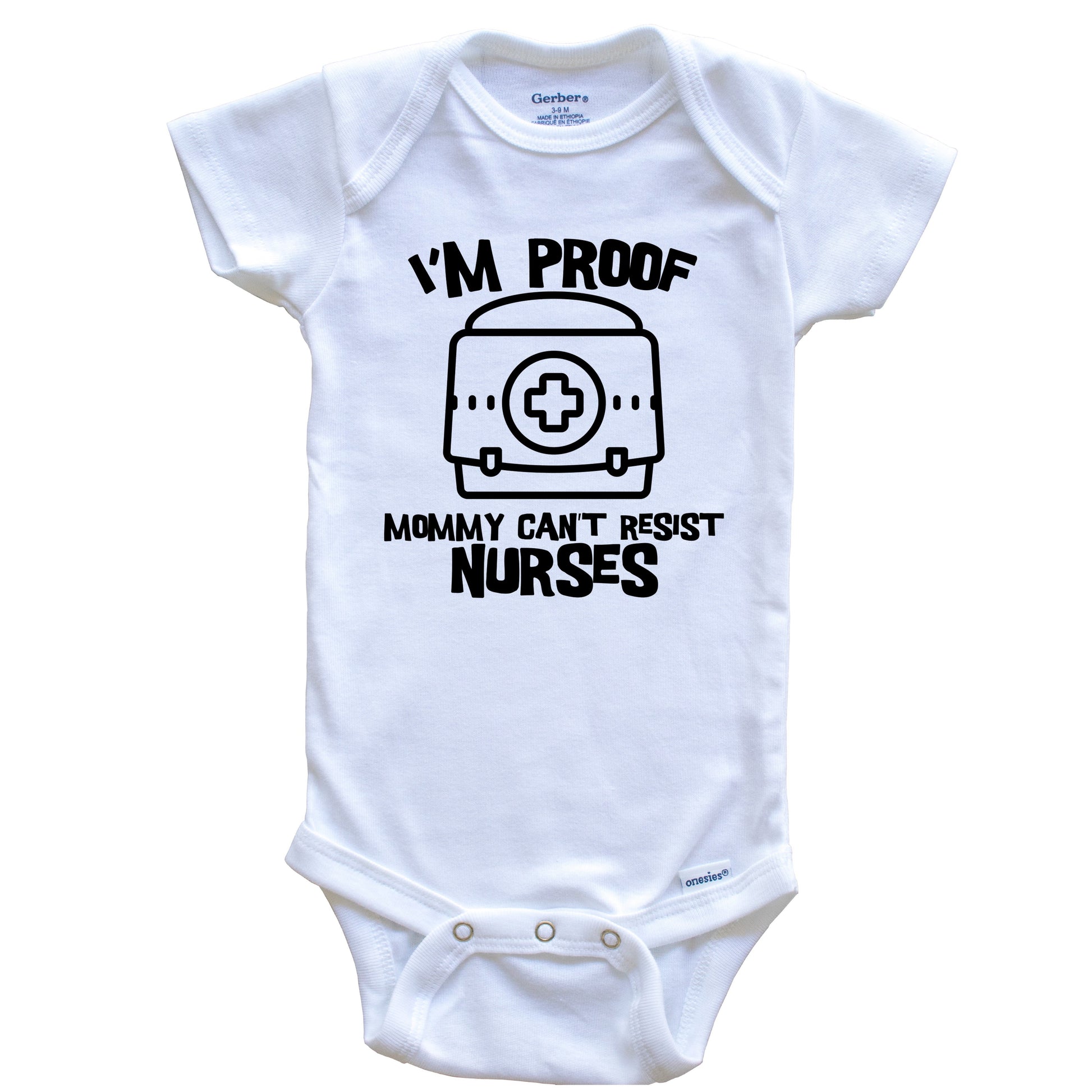 I'm Proof Mommy Can't Resist Nurses Funny Nursing Baby Onesie