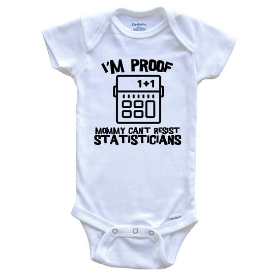 I'm Proof Mommy Can't Resist Statisticians Funny Statistician Baby Onesie