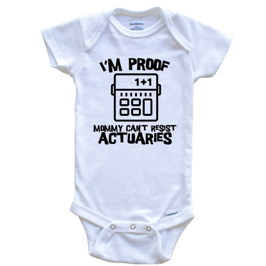 I'm Proof Mommy Can't Resist Actuaries Funny Actuary Baby Onesie