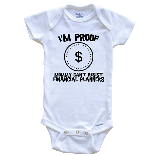 I'm Proof Mommy Can't Resist Financial Planners Funny Finance Baby Onesie