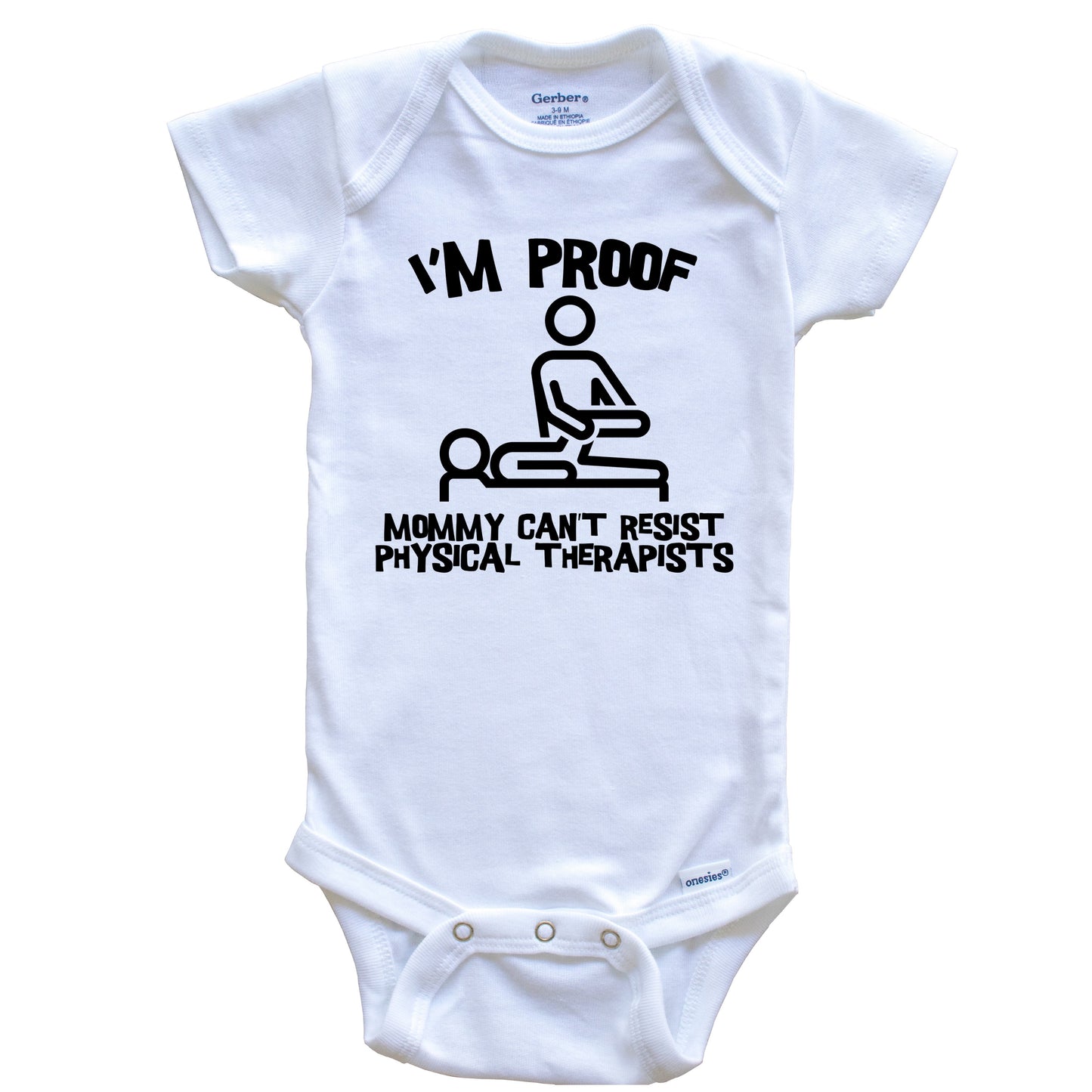 I'm Proof Mommy Can't Resist Physical Therapists Funny Physical Therapy Baby Onesie