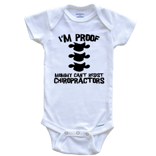 I'm Proof Mommy Can't Resist Chiropractors Funny Chiropractic Baby Onesie