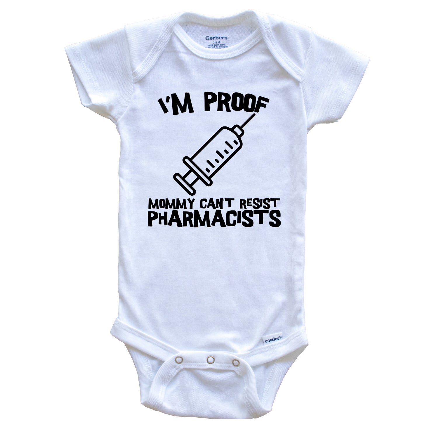 I'm Proof Mommy Can't Resist Pharmacists Funny Syringe Baby Onesie