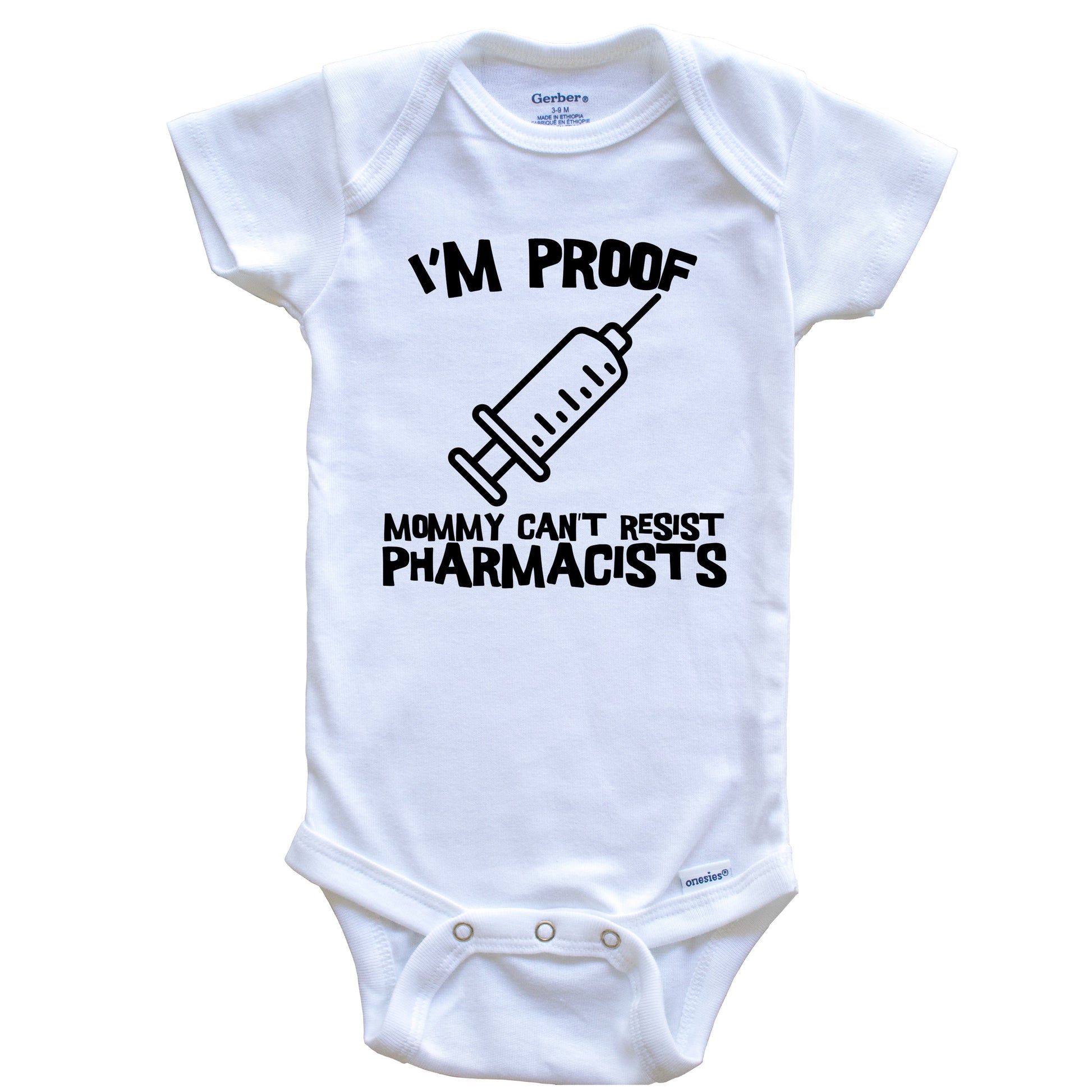 I'm Proof Mommy Can't Resist Pharmacists Funny Syringe Baby Onesie