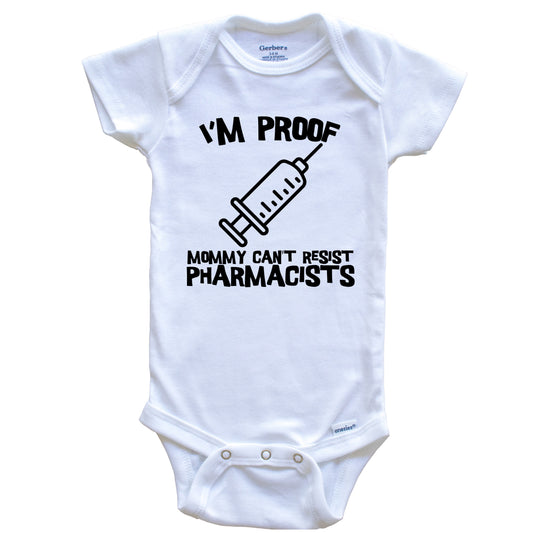I'm Proof Mommy Can't Resist Pharmacists Funny Syringe Baby Onesie