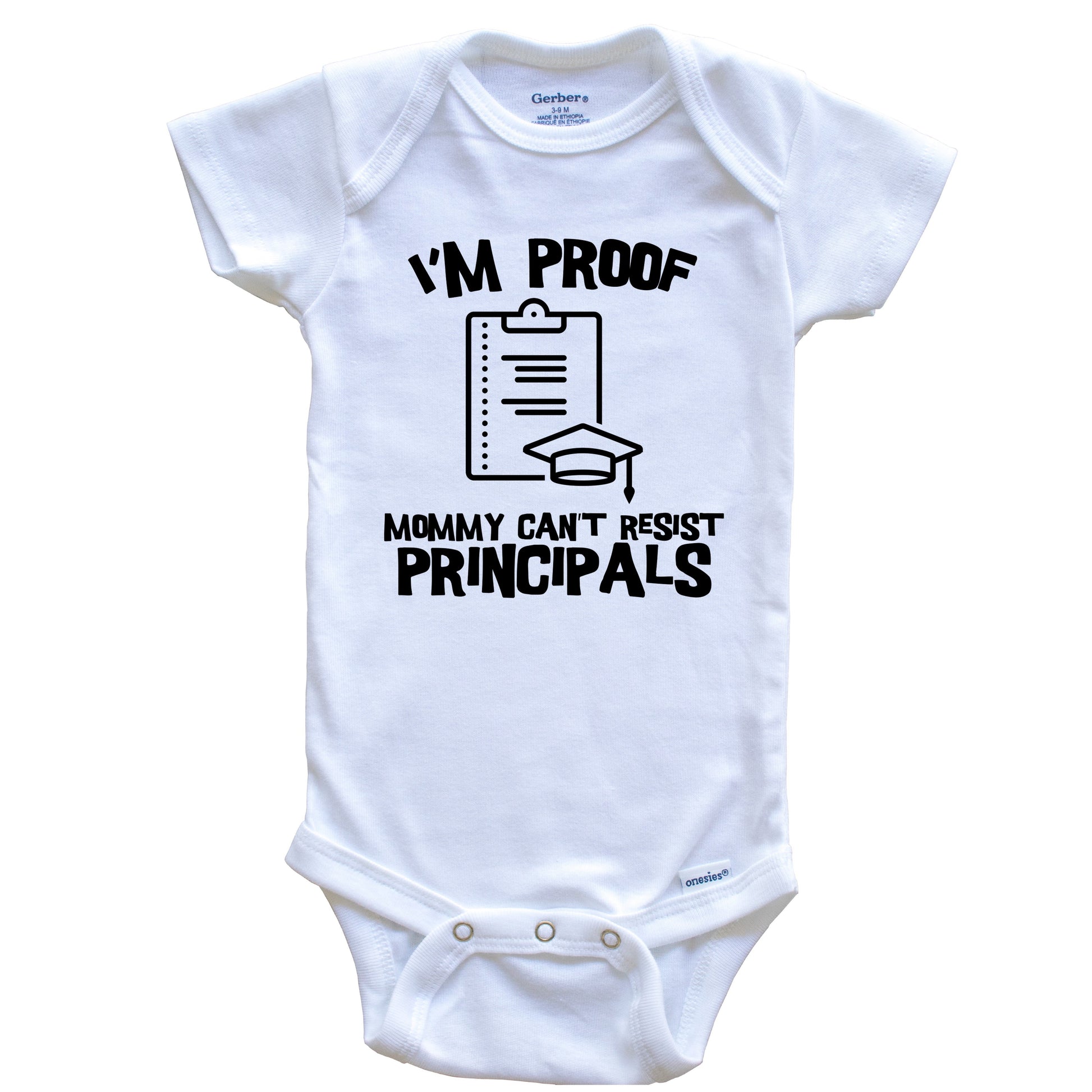 I'm Proof Mommy Can't Resist Principals Funny School Baby Onesie