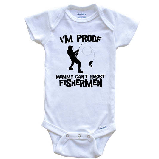 I'm Proof Mommy Can't Resist Fishermen Funny Fishing Baby Onesie