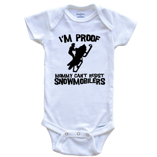 I'm Proof Mommy Can't Resist Snowmobilers Funny Snowmobile Baby Onesie