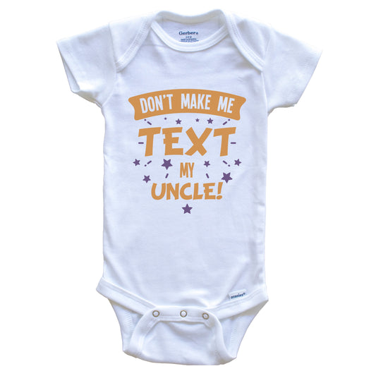 Don't Make Me Text My Uncle Funny Niece Nephew Baby Onesie - One Piece Baby Bodysuit