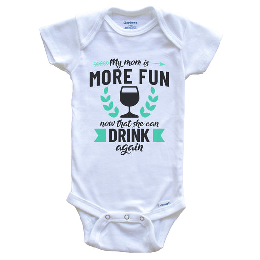My Mom Is More Fun Now That She Can Drink Again Wine Funny Baby Onesie - One Piece Baby Bodysuit
