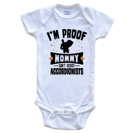 Funny Accordion Onesie - I'm Proof Mommy Can't Resist Accordionists Baby Bodysuit