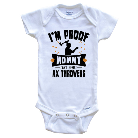 Funny Ax Throwing Onesie - I'm Proof Mommy Can't Resist Ax Throwers Baby Bodysuit