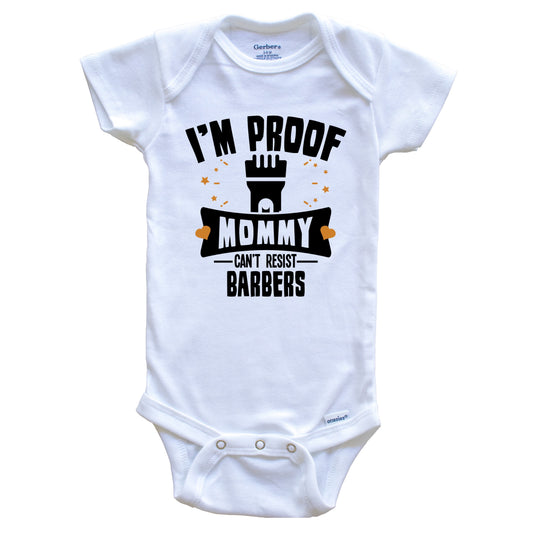Funny Barber Onesie - I'm Proof Mommy Can't Resist Barbers Baby Bodysuit