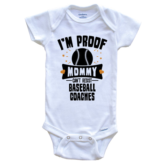 Funny Baseball Onesie - I'm Proof Mommy Can't Resist Baseball Coaches Baby Bodysuit