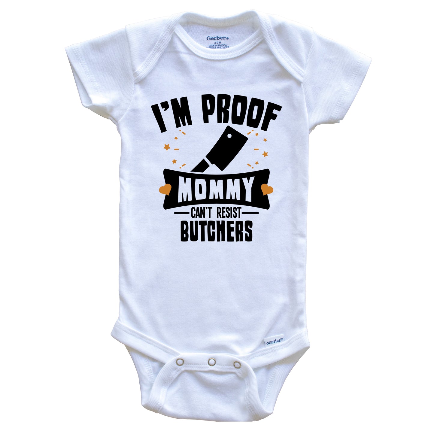 Funny Butcher Onesie - I'm Proof Mommy Can't Resist Butchers Baby Bodysuit